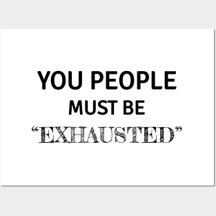 You people must be exhausted Posters and Art